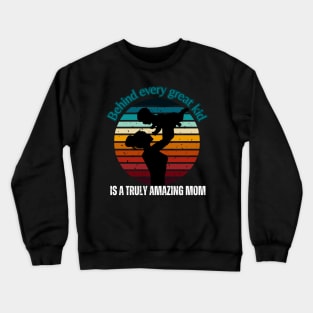 Behind Every Great Kid Is A Truly Amazing Mom Crewneck Sweatshirt